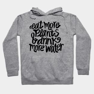 Eat more plants and drink more water Hoodie